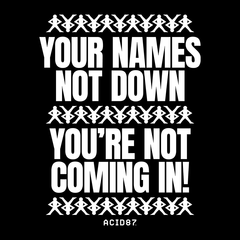 Your Name's Not Down You're Not Coming In Unisex T-Shirt