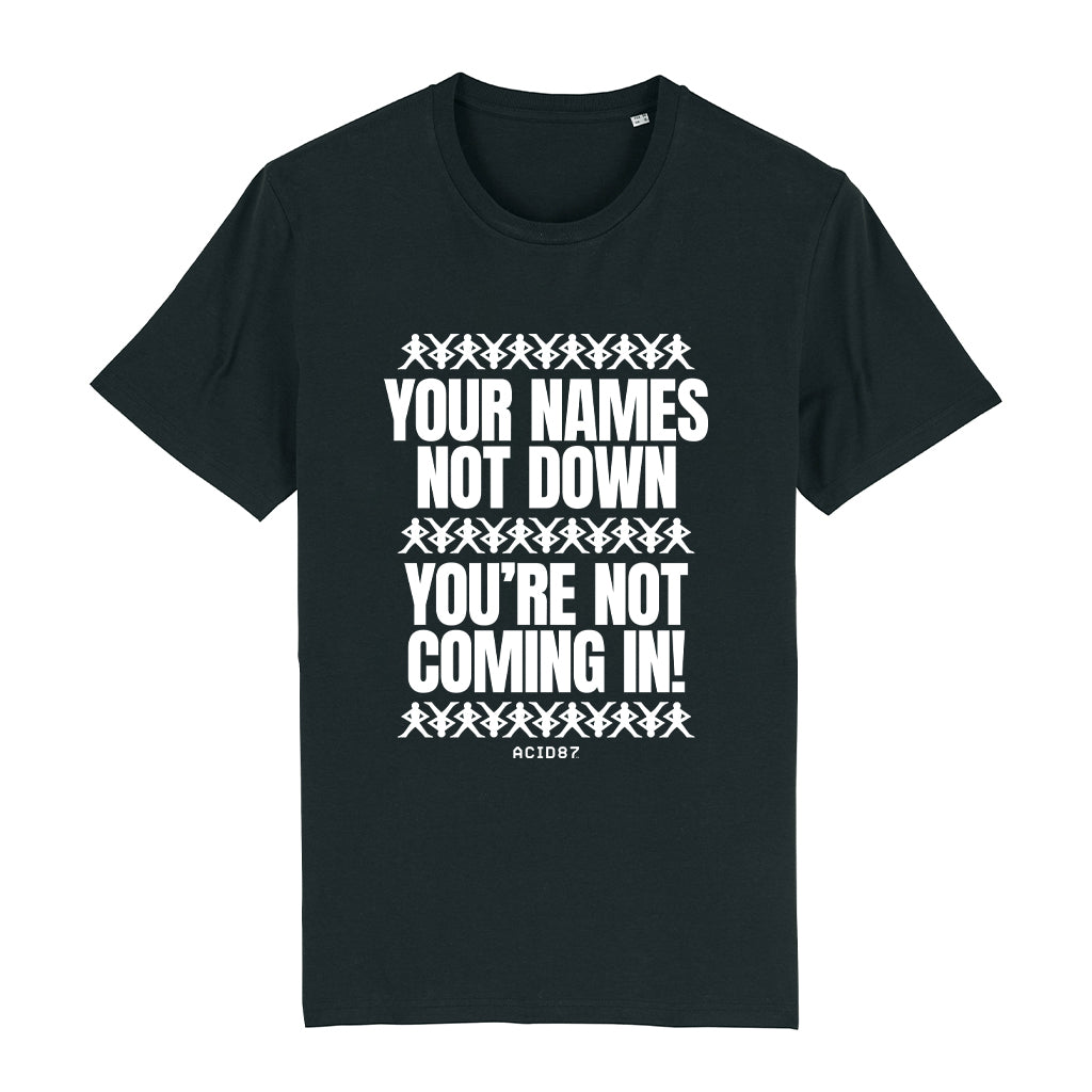 Your Name's Not Down You're Not Coming In Unisex T-Shirt