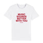 Music Sounds Better With You Unisex T-Shirt