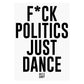 F*ck Politics Just Dance SRA3 Print