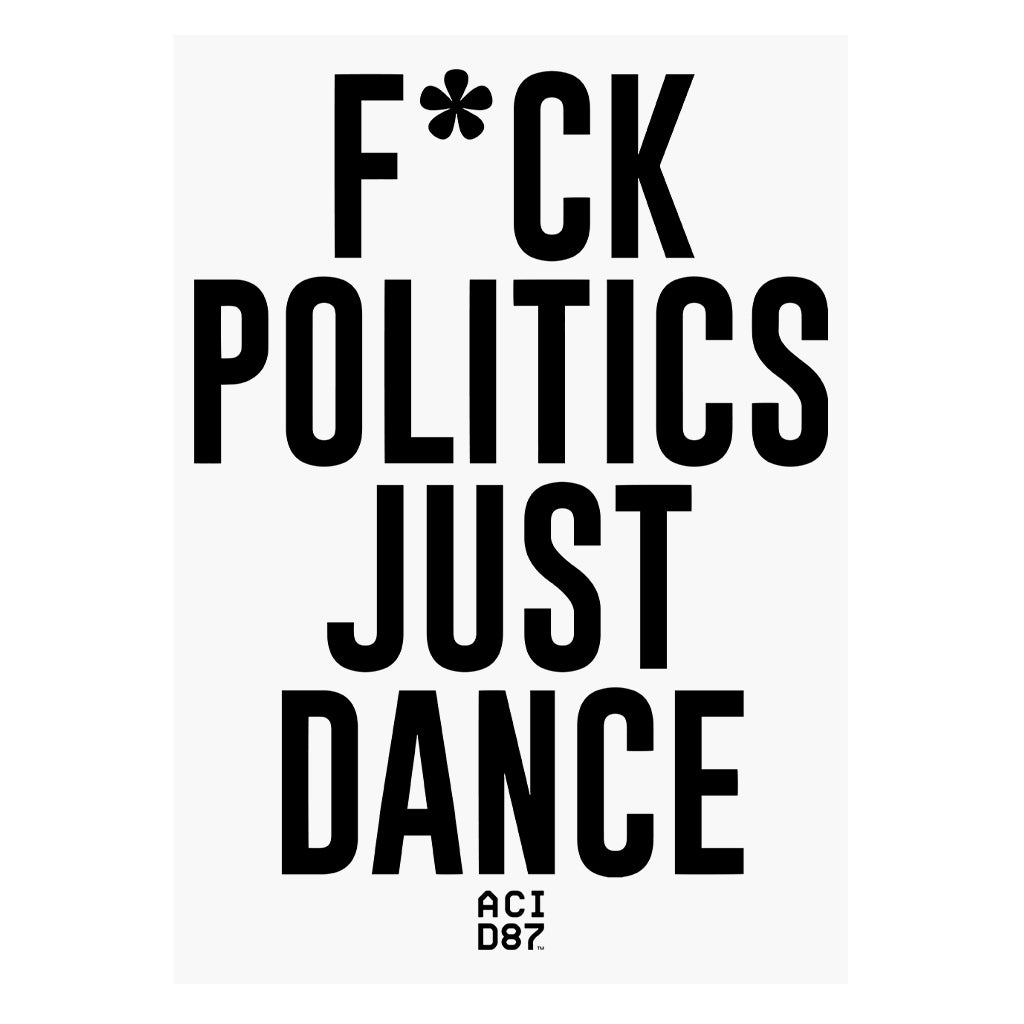 F*ck Politics Just Dance SRA3 Print
