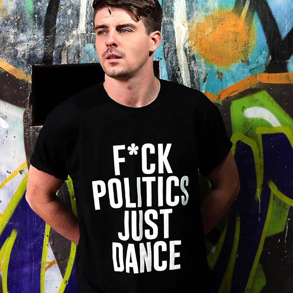 F*ck Politics Just Dance (50% Off Sale)